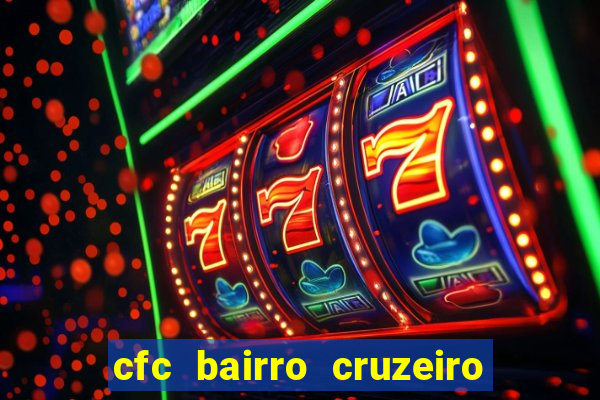 cfc bairro cruzeiro caxias do sul